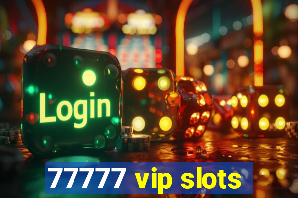 77777 vip slots